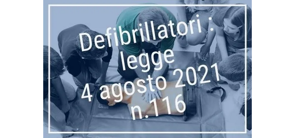 Defibrillatori : Legge 4 Agosto 2021 n.116