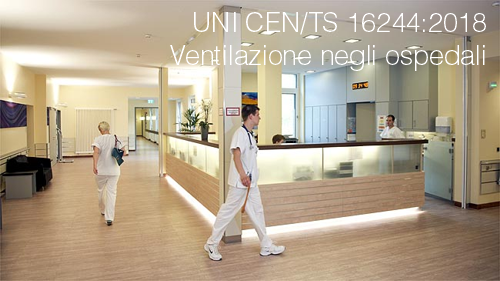 UNI CEN/TS 16244:2018: “Ventilazione negli ospedali”